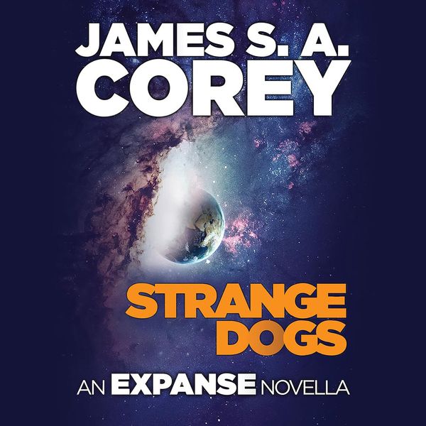 Cover Art for 9781478998983, Strange Dogs: An Expanse Novella by James S.A. Corey, Jefferson Mays