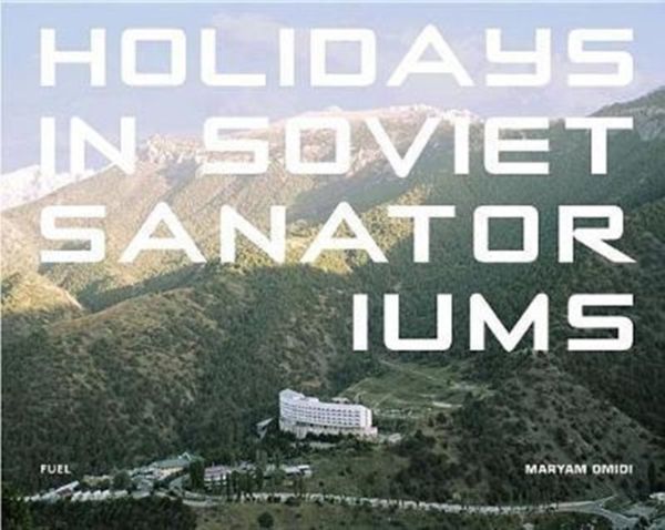 Cover Art for 9780993191190, Holidays in Soviet Sanatoriums by Maryam Omidi