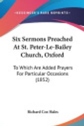 Cover Art for 9781120783516, Six Sermons Preached at St. Peter-Le-Bailey Church, Oxford: To Which Are Added Prayers for Particular Occasions (1852) by Richard Cox Hales
