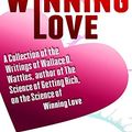 Cover Art for 9781093141368, The Science of Winning Love: A Collection of the Writings of Wallace D. Wattles, Author of the Science of Getting Rich, on the Science of Winning Love by Wallace D Wattles