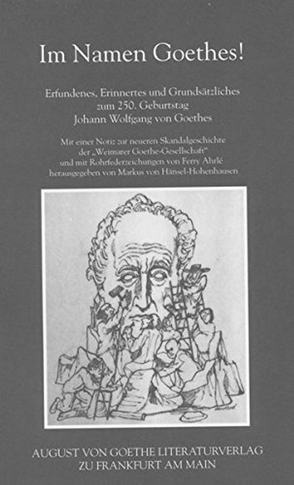Cover Art for 9783865489982, Im Namen Goethes: Erfundenes, Erinnertes und Grundsätzliches zum 250. Geburtstag Johann Wolfgang von Goethes by 