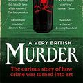 Cover Art for B00F2K7O4S, A Very British Murder by Lucy Worsley
