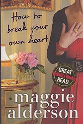 Cover Art for 9780718104924, How to Break Your Own Heart by Maggie Alderson
