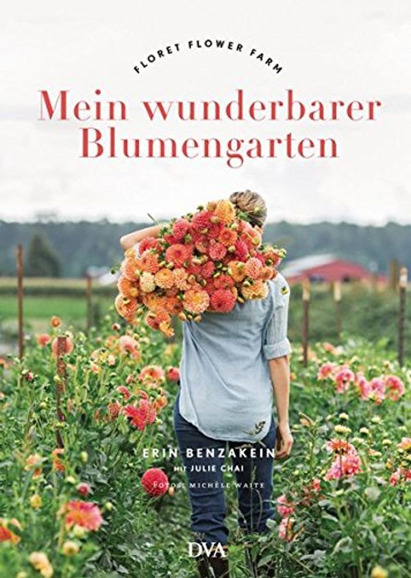 Cover Art for 9783421040886, Mein wunderbarer Blumengarten: Floret Flower Farm by Erin Benzakein