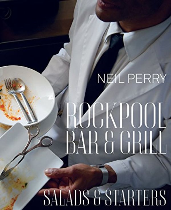 Cover Art for B006Y01MOS, Rockpool Bar and Grill: Salads & Starters by Neil Perry