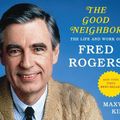 Cover Art for 9781631083655, The Good Neighbor: The Life and Work of Fred Rogers: Library Edition by Maxwell King