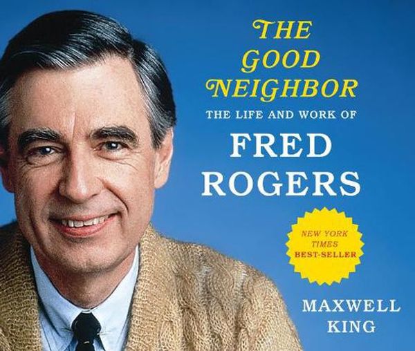 Cover Art for 9781631083655, The Good Neighbor: The Life and Work of Fred Rogers: Library Edition by Maxwell King
