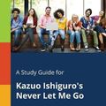 Cover Art for 9781375398749, A Study Guide for Kazuo Ishiguro's Never Let Me Go by Cengage Learning Gale