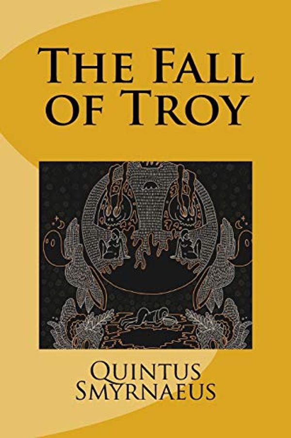 Cover Art for 9781727060195, The Fall of Troy by Smyrnaeus Quintus