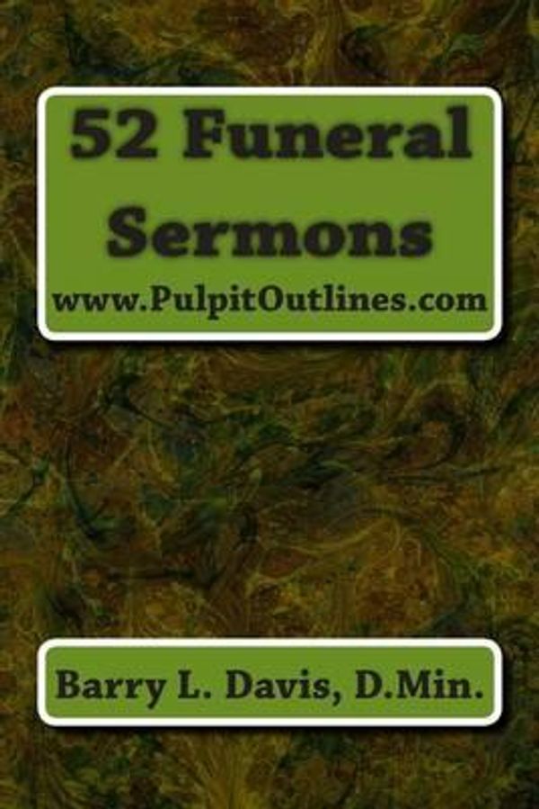 Cover Art for 9781484899465, 52 Funeral Sermons (Pulpit Outlines) by Davis, Barry L.