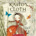 Cover Art for 9781865048475, Kaito's Cloth by Glenda Millard, Gaye Chapman