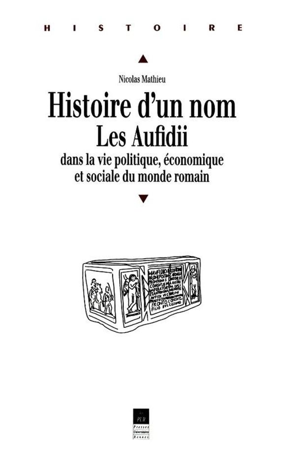 Cover Art for 9782753526181, Histoire d'un nom. Les Aufidii dans la vie politique, économique et sociale du monde romain by Nicolas Mathieu