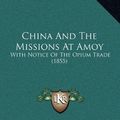 Cover Art for 9781169087224, China and the Missions at Amoy by George Freeland Barbour
