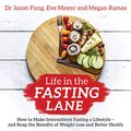 Cover Art for B0874X9Q1W, Life in the Fasting Lane: How to Make Intermittent Fasting a Lifestyle - and Reap the Benefits of Weight Loss and Better Health by Dr. Jason Fung, Eve Mayer, Megan Ramos
