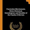 Cover Art for 9780342360925, Fasciculus Mervinensis, Notes Historical, Genealogical, and Heraldic of the Family of Mervyn by William Richard Drake