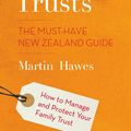 Cover Art for 9781869798079, Family Trusts: The Must-Have New Zealand Guide - How to Manage and Protect Your Family Trust by Martin Hawes