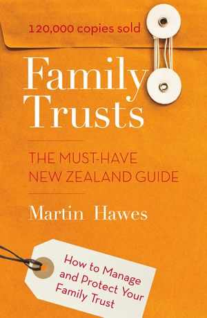 Cover Art for 9781869798079, Family Trusts: The Must-Have New Zealand Guide - How to Manage and Protect Your Family Trust by Martin Hawes