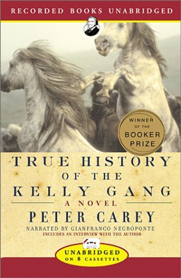 Cover Art for 9781402511776, True History of the Kelly Gang by Peter Carey