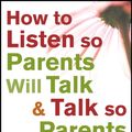Cover Art for 9781118068014, How to Listen so Parents Will Talk and Talk so Parents Will Listen by John Sommers-Flanagan, Rita Sommers-Flanagan