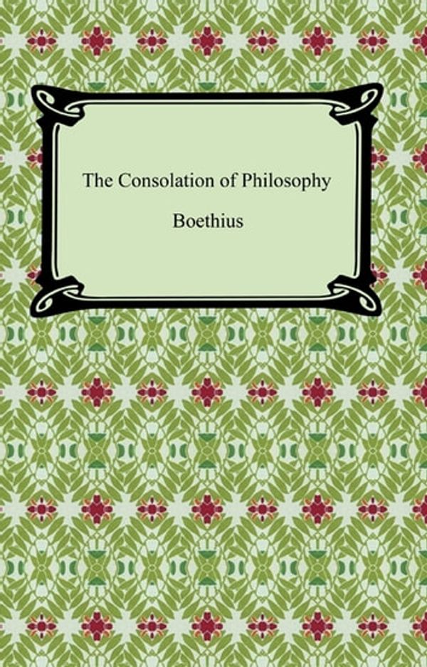 Cover Art for 9781420923926, The Consolation of Philosophy by Anicius Manlius Severinus Boethius