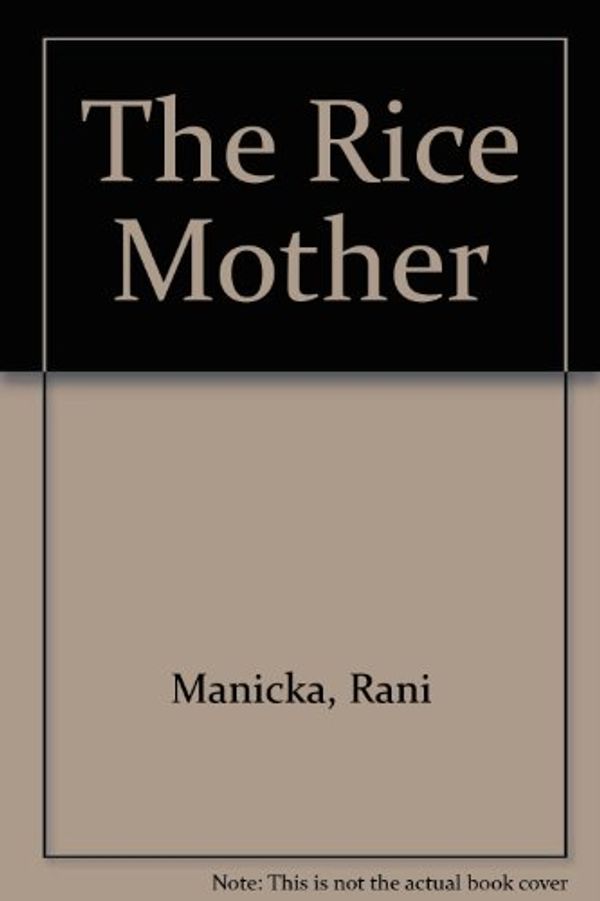 Cover Art for 9780753116258, The Rice Mother by Rani Manicka