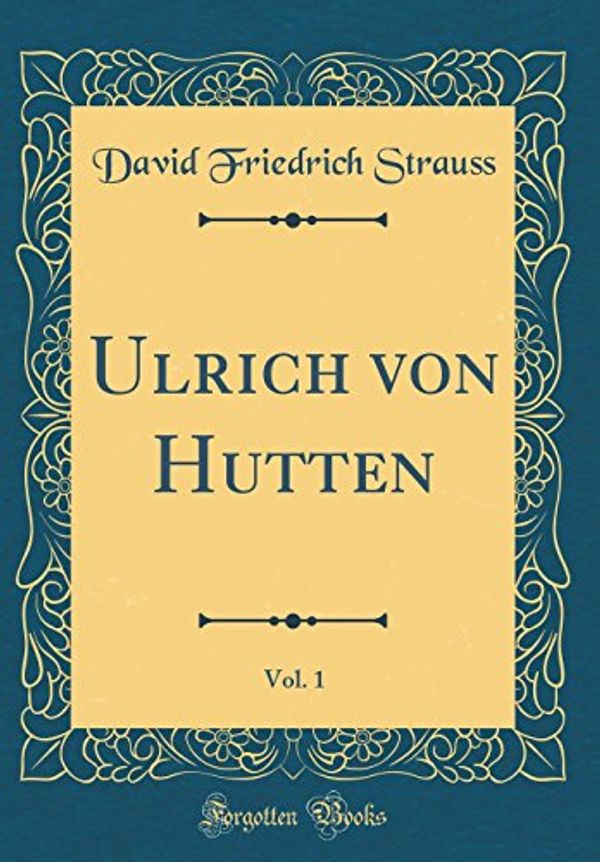 Cover Art for 9780364447420, Ulrich von Hutten, Vol. 1 (Classic Reprint) by David Friedrich Strauss