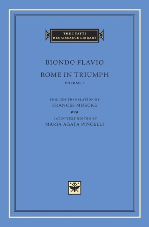 Cover Art for 9780674055049, Rome in Triumph, Volume 1Books I-II by Biondo Flavio