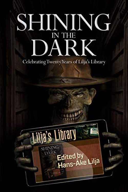 Cover Art for 9781788580076, Shining in the Dark: Celebrating Twenty Years of Lilja's Library (Signed Limited Hardcover) by Stephen King, Clive Barker, Ramsey Campbell, Stewart O'Nan, John Ajvide Lindqvist, Bev Vincent, Brian Keene, Jack Ketchum, P. D. Cacek, Kevin Quigley, Edgar Allan Poe, Richard Chizmar, Brian James Freeman