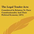 Cover Art for 9781104915780, The Legal Tender Acts by Samuel Thayer Spear