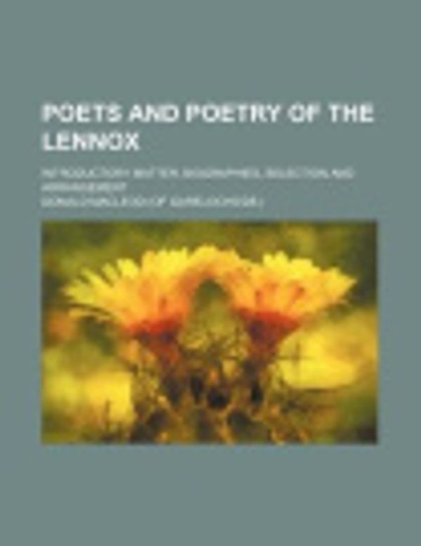 Cover Art for 9781151187000, Poets and Poetry of the Lennox; Introductory Matter, Biograp by Donald Macleod
