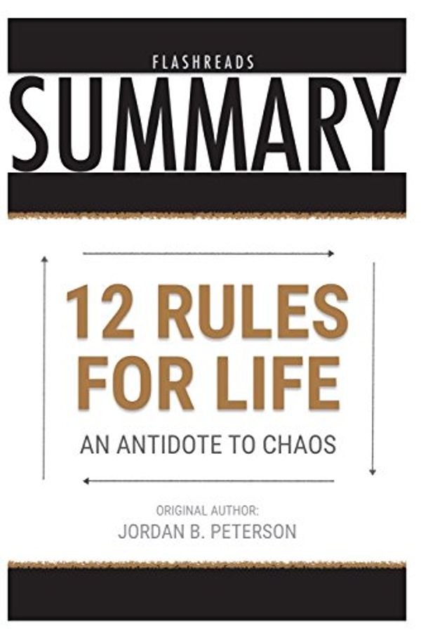 Cover Art for 9781717860255, Summary12 Rules for Life by Jordan B. Peterson: An Ant... by Flash Reads