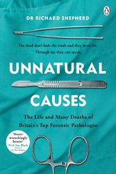 Cover Art for 9781405923538, Unnatural Causes: 'Heart-wrenchingly honest' Professor Sue Black, author of All That Remains by Dr. Richard Shepherd