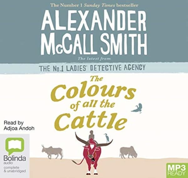 Cover Art for 9781489456892, The Colours of all the Cattle: 19 (No. 1 Ladies' Detective Agency) by Alexander McCall Smith