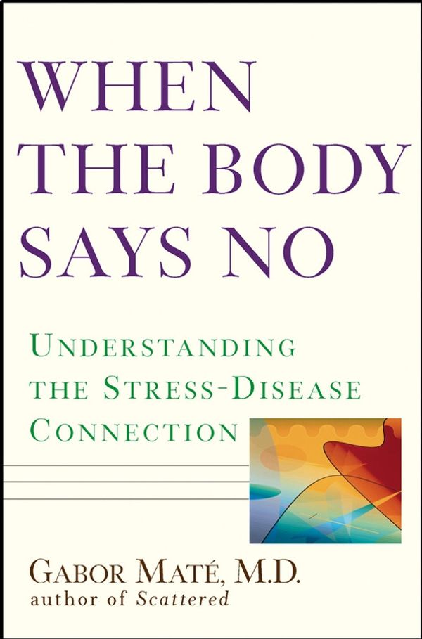 Cover Art for 9780470349472, When the Body Says No by Gabor Mate M.D.