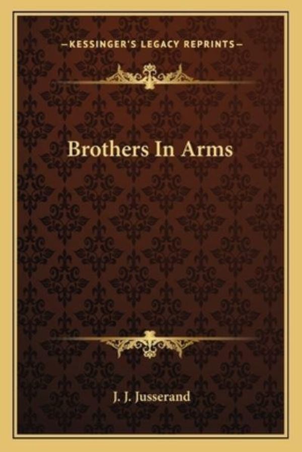 Cover Art for 9781163792742, Brothers in Arms by J J. Jusserand