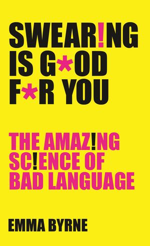 Cover Art for 9781781255773, Swearing Is Good For You by Emma Byrne