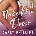 Cover Art for B07M8YBS6R, Take Me Down (The Knight Brothers Book 3) by Carly Phillips