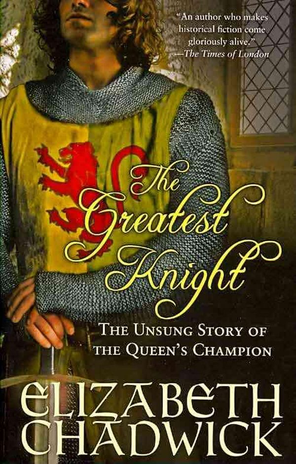 Cover Art for 9781402225185, The Greatest Knight: The Unsung Story of the Queen’s Champion by Elizabeth Chadwick
