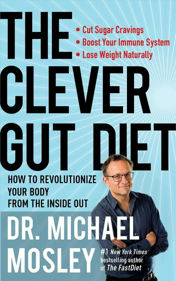 Cover Art for 9781501172748, The Clever Gut Diet: How to Revolutionize Your Body from the Inside Out by Michael Mosley