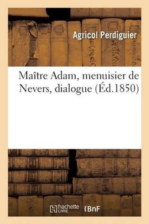 Cover Art for 9782011260185, Ma tre Adam, Menuisier de Nevers, Dialogue by Perdiguier-A