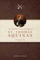 Cover Art for 9781505127607, The Traditional Virtues According to St. Thomas Aquinas: A Study for Men by Craig, Jason M.