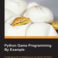 Cover Art for 9781785283918, Python Game Programming By Example by Alejandro Rodas dePaz, Joseph Howse