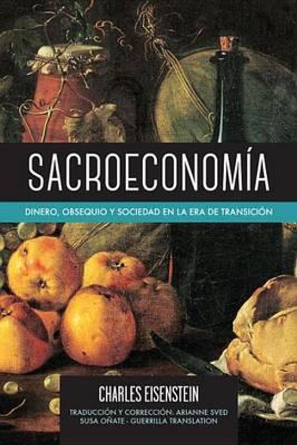 Cover Art for 9781583948835, SacroeconomiaDinero, Obsequio y Sociedad En La Era de Transi... by Charles Eisenstein