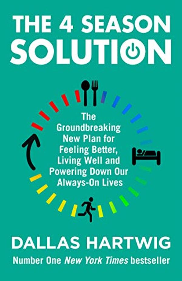 Cover Art for B07X8L6VM5, The 4 Season Solution: A Powerful New Plan for Feeling Better, Living Well and Powering Down Our Always-on Lives by Dallas Hartwig