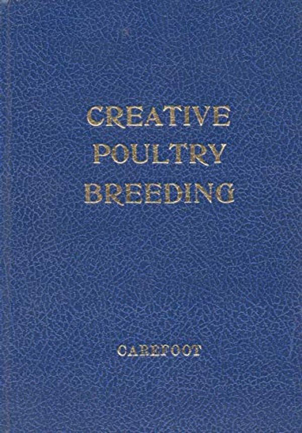 Cover Art for 9780951105900, Creative Poultry Breeding by W C. Carefoot