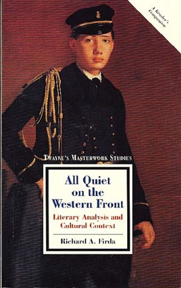 Cover Art for 9780805783865, All Quiet on the Western Front: Literary Analysis and Cultural Context (Twayne's Masterworks Studies) (No 129) by Richard Arthur Firda