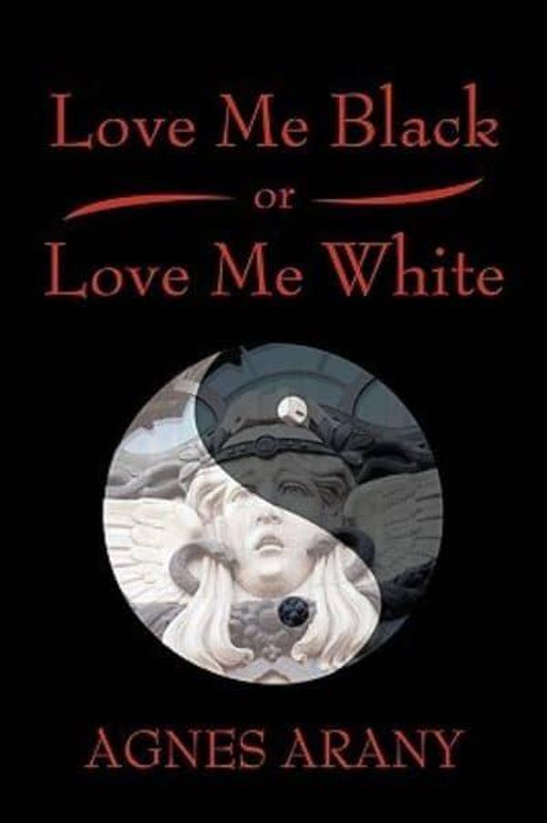 Cover Art for 9781440116261, Love Me Black or Love Me White by Agnes Arany