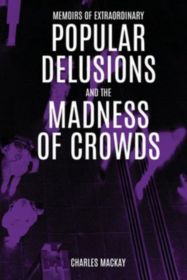 Cover Art for 9781647982591, Extraordinary Popular Delusions and the Madness of Crowds by Charles MacKay