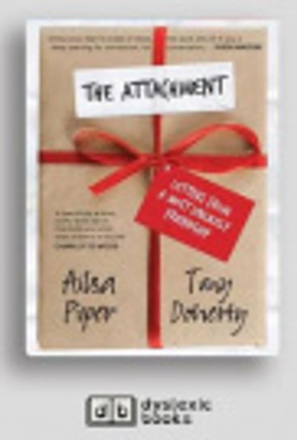 Cover Art for 9781525295263, The Attachment by Ailsa Piper and Tony Doherty