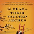Cover Art for 9780385344050, The Dead in Their Vaulted Arches by Alan Bradley